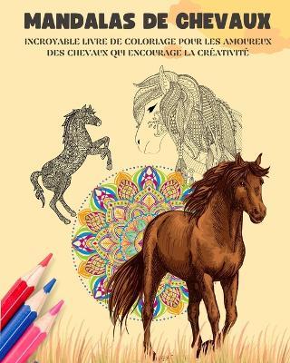 Mandalas de chevaux Livre de coloriage Mandalas ?questres relaxants et anti-stress pour encourager la cr?ativit?: Livre de coloriage pour les amoureux des chevaux qui d?veloppe l'imagination - Animart Publishing House - cover