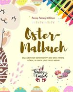 Oster-Malbuch Lustige Osterhasen und -eier Perfektes Geschenk f?r Kinder und Teenager: Bezaubernde Ostermotive wie Eier, Hasen, K?rbe, Blumen und vieles mehr!