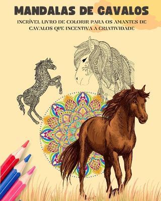 Mandalas de cavalos Livro de colorir Mandalas eq?estres relaxantes e anti-stress para incentivar a criatividade: Livro de colorir para os amantes de cavalos que desenvolve a imagina??o - Animart Publishing House - cover