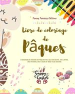 Livre de coloriage de P?ques OEufs et lapins de P?ques amusants Cadeau id?al pour les enfants et les adolescents: D'adorables dessins de P?ques tels que des oeufs, des lapins, des fleurs...