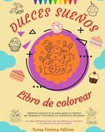 Dulces Sue?os: Libro de colorear Adorables dise?os de deliciosos dulces, helados, pasteles Regalo perfecto: Simp?ticas im?genes de un dulce mundo de fantas?a que impulsan la creatividad