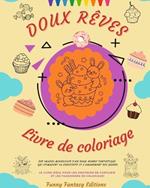 Doux R?ves: Livre de coloriage Adorables dessins de d?licieux bonbons, glaces, g?teaux Cadeau id?al: Des images mignonnes d'un doux monde fantastique qui stimulent la cr?ativit?