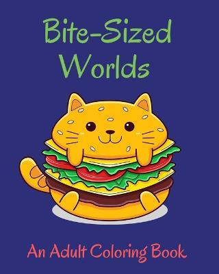 Bite-Sized Worlds Adults Coloring Book: Decadent Universe with the Sweetest Homes, Animals, Food and More! - Jolly Bern - cover