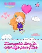 L'incroyable livre de coloriage pour filles Plus de 45 pages d'images pr?f?r?es des filles Cadeau id?al: Pages ? colorier de licornes, princesses, animaux de compagnie, sir?nes...