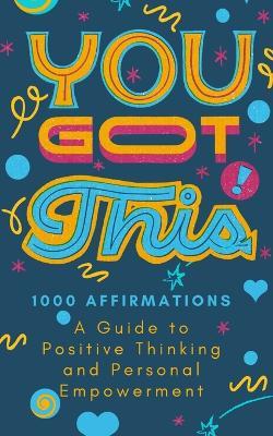 You Got This!: 1000 Positive Affirmations Book Healing Through Words - Leia Millington - cover