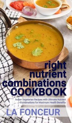 right nutrient combinations COOKBOOK (Black and White Edition): Indian Vegetarian Recipes with Ultimate Nutrient Combinations - La Fonceur - cover