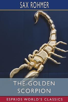 The Golden Scorpion (Esprios Classics) - Sax Rohmer - cover