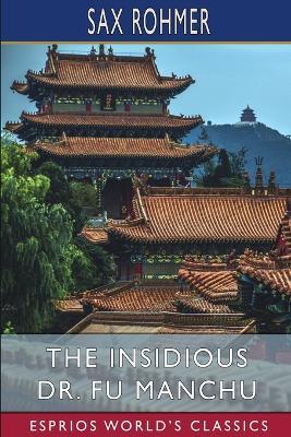The Insidious Dr. Fu Manchu (Esprios Classics) - Sax Rohmer - cover