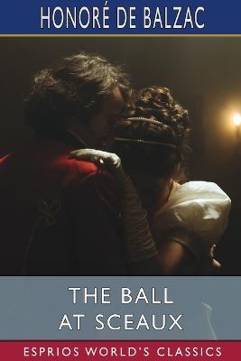 The Ball at Sceaux (Esprios Classics): Translated By Clara Bell - Honore de Balzac - cover