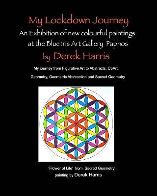 My Lockdown Journey an Exhibition of Paintings: New colourful paintings - Derek Harris - cover