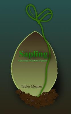 Sapling: A growing collection of poems - Taylor Meaney - cover