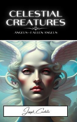 Celestial Creatures: Angels and Fallen Angels - Joseph Condello - cover