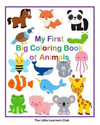 My First Big Coloring Book of Animals: 65 Simple Coloring Pages for Toddlers - The Little Learners Club - cover