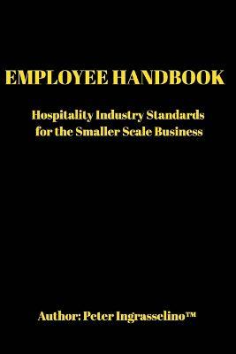 Employee Handbook: "For the Smaller Scale Business" - Peter Ingrasselino(tm) - cover