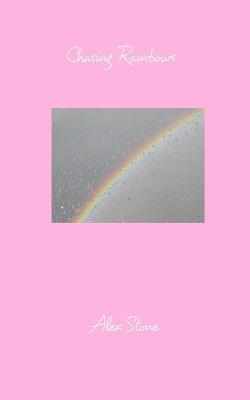 Chasing Rainbows - Alex Stone - cover