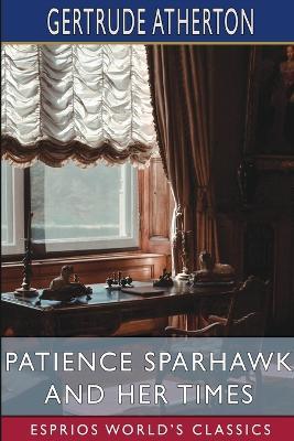 Patience Sparhawk and Her Times (Esprios Classics) - Gertrude Franklin Horn Atherton - cover