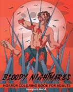 Bloody Nightmares Horror Coloring Book for Adults: Scary and Creepy Designs for Stress Relief for Women and Men