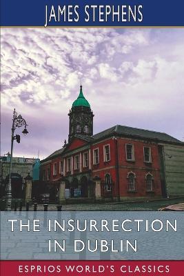 The Insurrection in Dublin (Esprios Classics) - James Stephens - cover