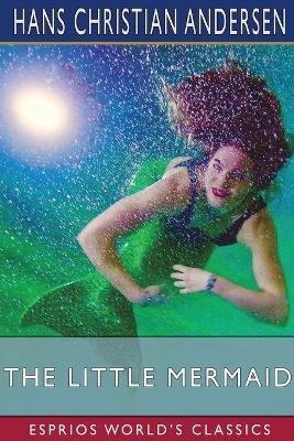 The Little Mermaid (Esprios Classics) - Hans Christian Andersen - cover