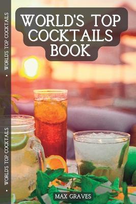 World's Top Cocktails: Drinks that never go out of style - Max Graves - cover