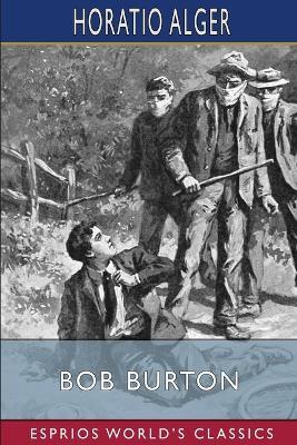 Bob Burton (Esprios Classics): or, The Young Ranchman of the Missouri - Horatio Alger - cover