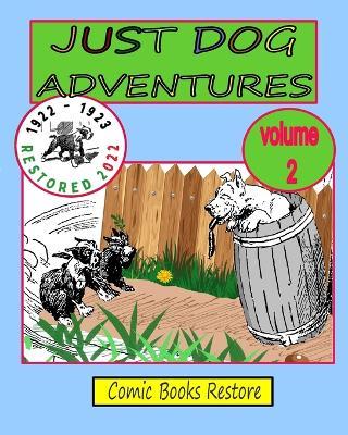 JUST DOG ADVENTURES, Volume 2: From 1922 - 1923, Restored 2022 - Comic Books Restore - cover
