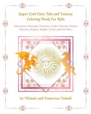 Super Cool Fairy Tale and Fantasy Coloring Book For Kids - Melanie Voland,Francescavoland - cover