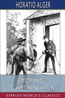 Young Captain Jack (Esprios Classics): or, The Son of a Soldier - Horatio Alger - cover