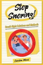 Stop Snoring!: Breath Right Solutions and Methods