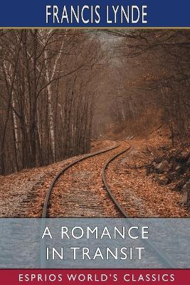 A Romance in Transit (Esprios Classics) - Francis Lynde - cover