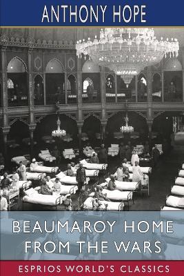 Beaumaroy Home from the Wars (Esprios Classics) - Anthony Hope - cover