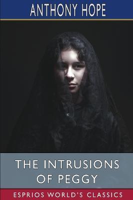 The Intrusions of Peggy (Esprios Classics) - Anthony Hope - cover