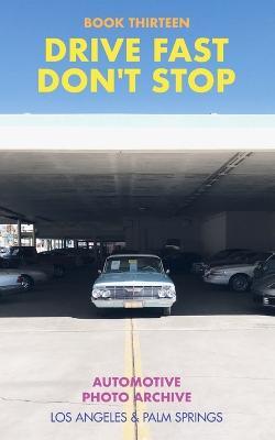 Drive Fast Don't Stop - Book 13: Los Angeles and Palm Springs: Los Angeles and Palm Springs - Drive Fast Don't Stop - cover