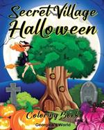 Secret Village Halloween Coloring Book: An Adult Coloring Book with Beautiful, Magical Gardens and Homes