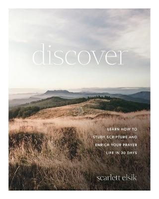 Discover: Learn How to Study Scripture and Enrich Your Prayer Life in 30 Days - Scarlett Elsik - cover