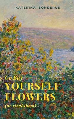 Go Buy Yourself Flowers - Katerina Bonderud - cover