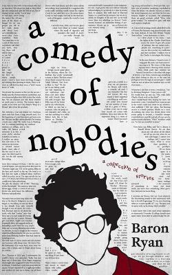 A Comedy of Nobodies: A Collection of Stories - Baron Ryan - cover