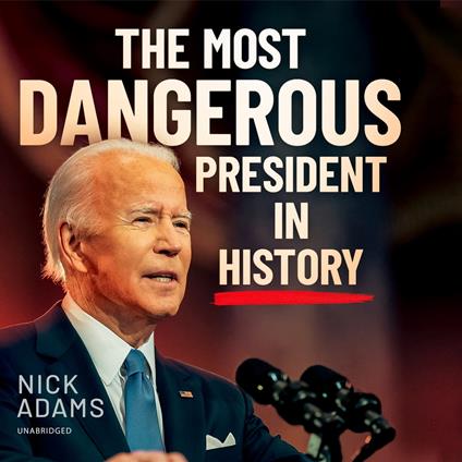 The Most Dangerous President in History