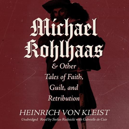 Michael Kohlhaas & Other Tales of Faith, Guilt, and Retribution