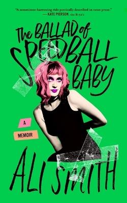 The Ballad of Speedball Baby: A Memoir - Ali Smith - cover