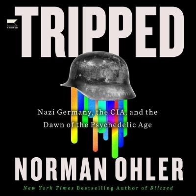 Tripped: Nazi Germany, the Cia, and the Dawn of the Psychedelic Age - Norman Ohler - cover