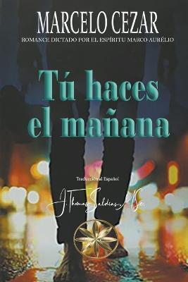 Tu haces el Manana - Marcelo Cezar,Por El Espiritu Marco Aurelio,J Thomas Msc Saldias - cover