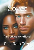 Covet An Erotique Noire Novel - R L Rain Tree - cover