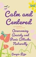 Calm and Centered: Overcoming Anxiety and Panic Attacks Naturally - Sergio Rijo - cover