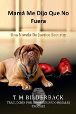 Mam? Me Dijo Que No Fuera - Una Novela De Justice Security