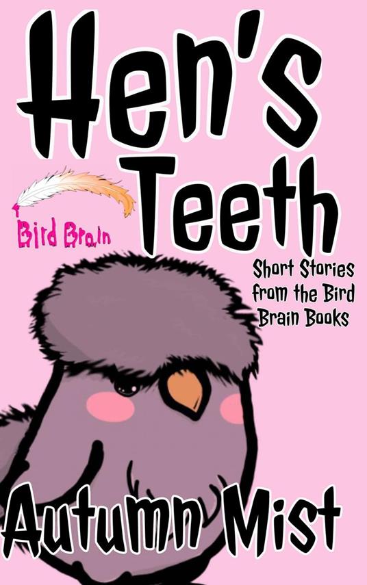 Hen's Teeth: Short Stories from the Bird Brain Books