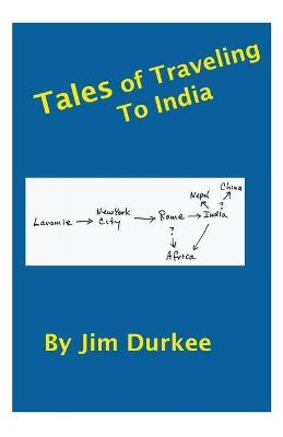 Tales of Traveling to India - Jim Durkee - cover