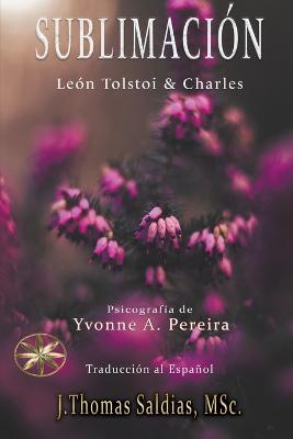 Sublimacion - Yvonne a Pereira,Por Los Espiritus Leon Tolsto Charles,J Thomas Msc Saldias - cover