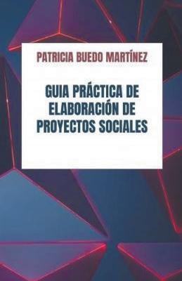 Guia practica de elaboracion de proyectos sociales - Patricia Buedo Martinez - cover