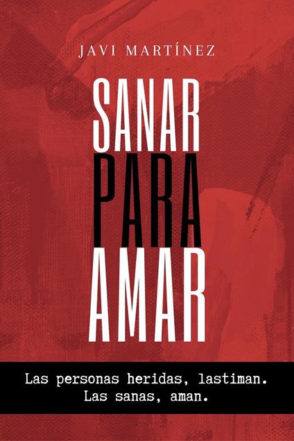 Sanar Para Amar: Las Personas Heridas, Lastiman. Las Sanas, Aman